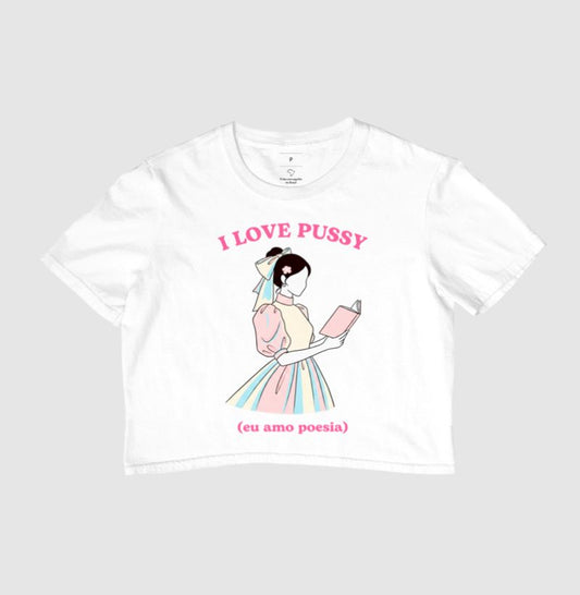 Cropped Delgado "I LOVE PUSSY (eu amo poesia)"