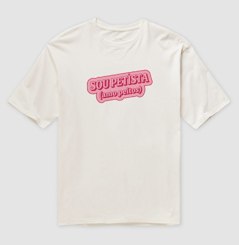 Camiseta Oversized Delgado "SOU PETISTA (amo peitos)"