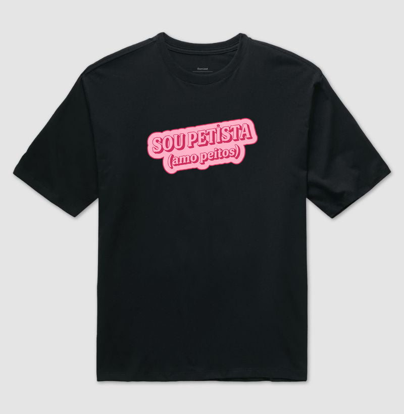 Camiseta Oversized Delgado "SOU PETISTA (amo peitos)"