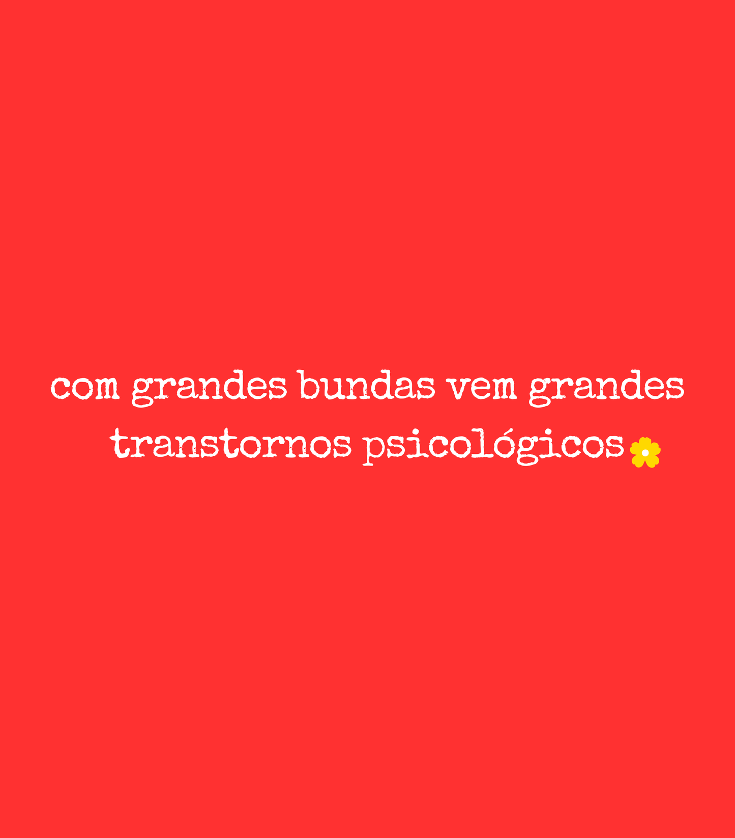 Cropped Delgado "Com grandes bundas vem grandes transtornos psicológicos"