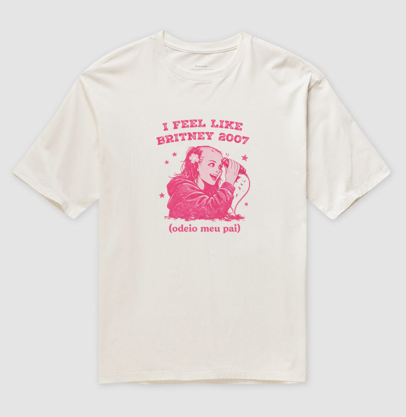 Camiseta Oversized Delgado "I FEEL LIKE BRITNEY 2007"
